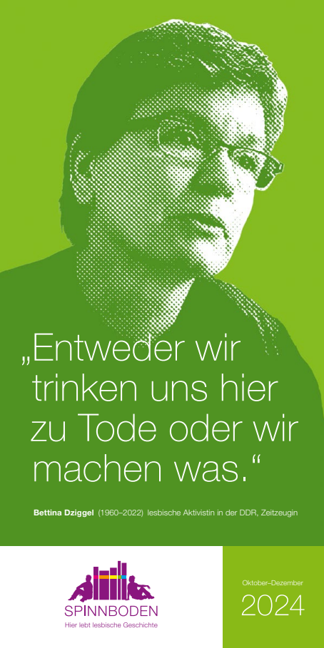 Zu sehen ist ein Portrait der DDR Aktivistin Bettina Dziggel, auf grüner Fläche. Darunter ein Zitat von ihr "Entweder wird trinken uns hier zu Tode oder wir machen was."